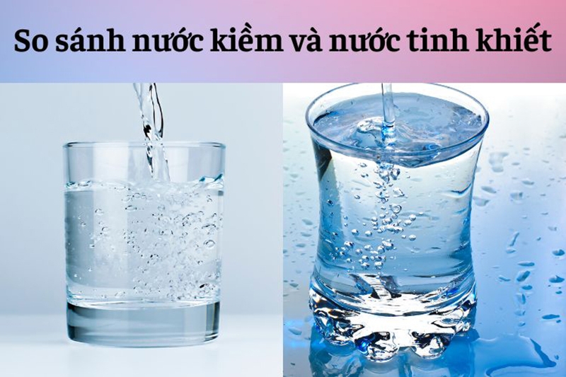 So sánh nước kiềm và nước tinh khiết (Ảnh 6)
