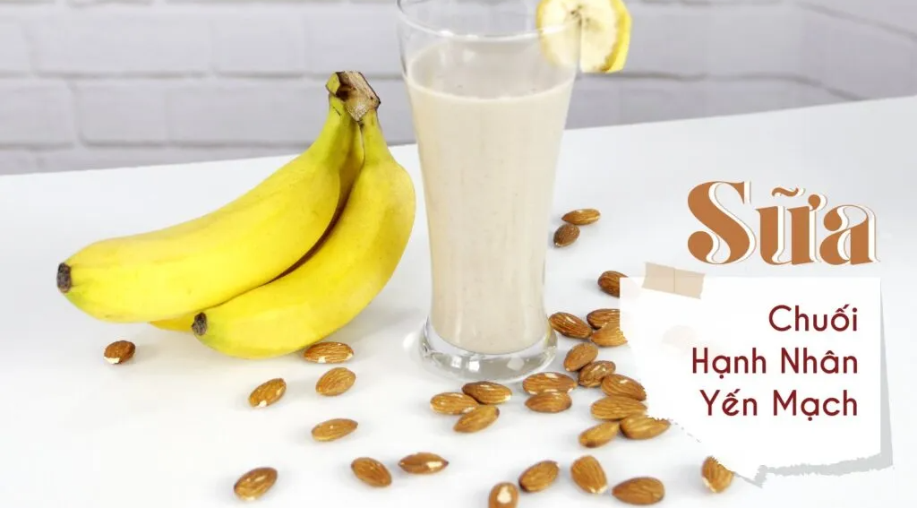 Sữa hạnh nhân kết hợp chuối, yến mạch giàu dinh dưỡng, vị thơm khó cưỡng