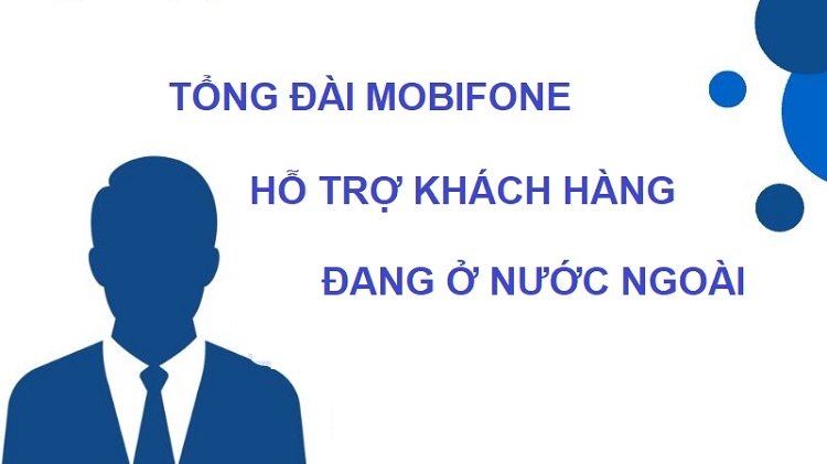 Tổng đài Mobiphone hỗ trợ khách hàng đang ở nước ngoài