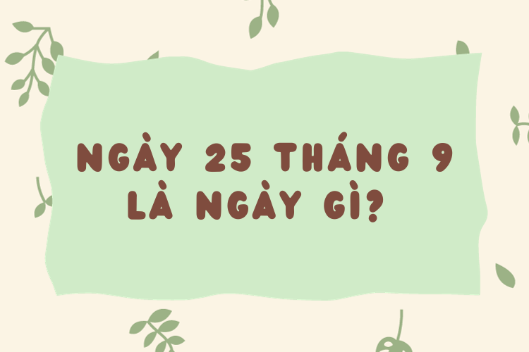 Ngày 25/9 là ngày gì?