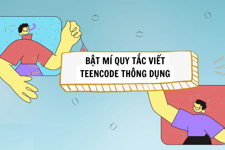 Bật mí quy tắc viết lách TeenCode thông dụng
