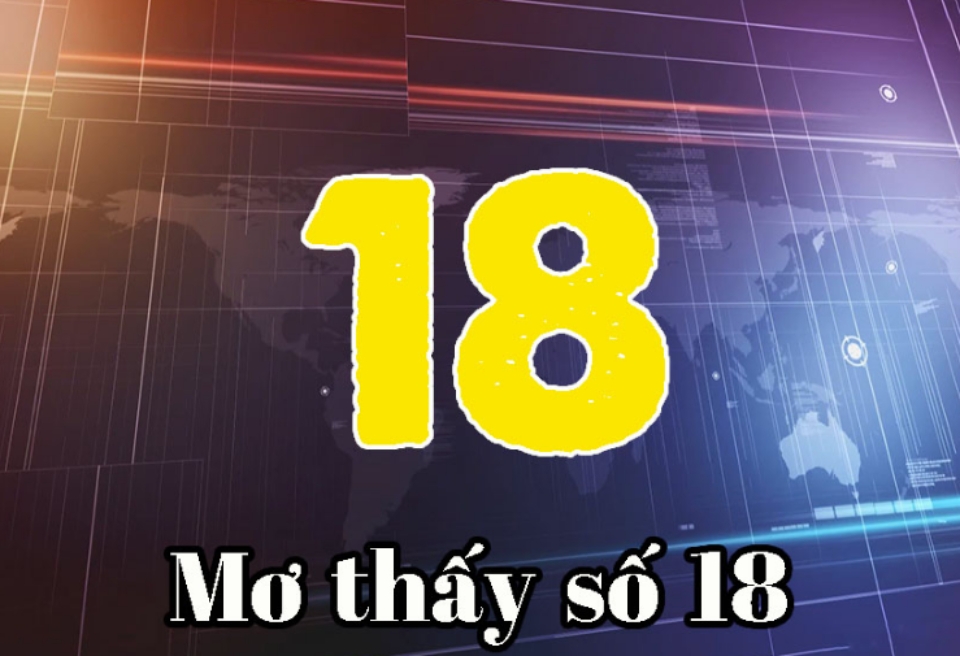 Sự thật về ý nghĩa của số 18 trong giấc mơ