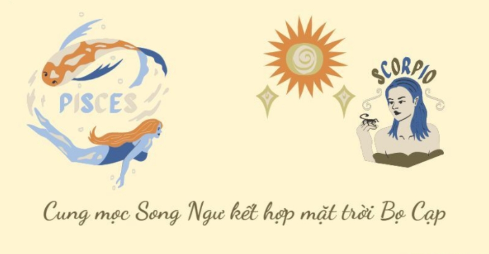 Mọc Song Ngư khi đi đôi cùng mặt trời Bọ Cạp