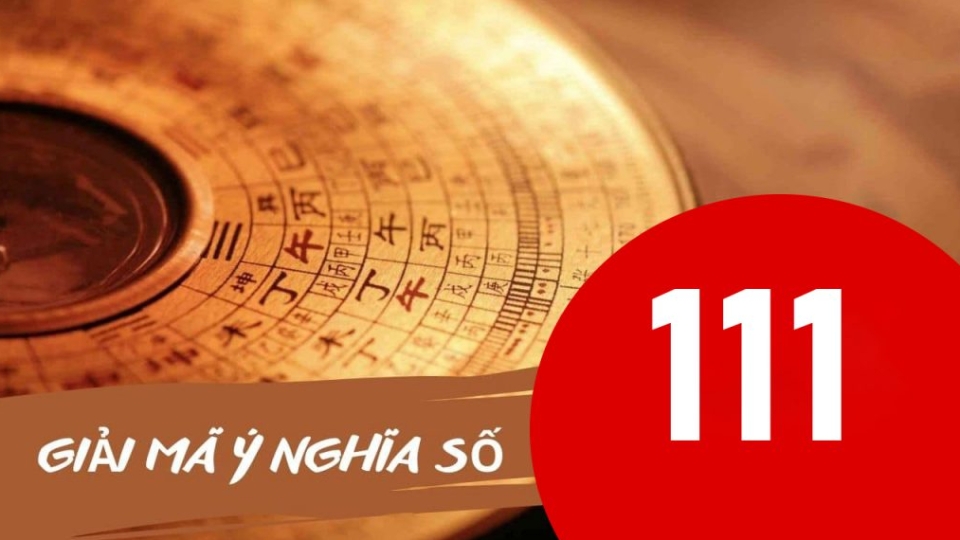 Giải mã thật sự số 111 có ý nghĩa gì?