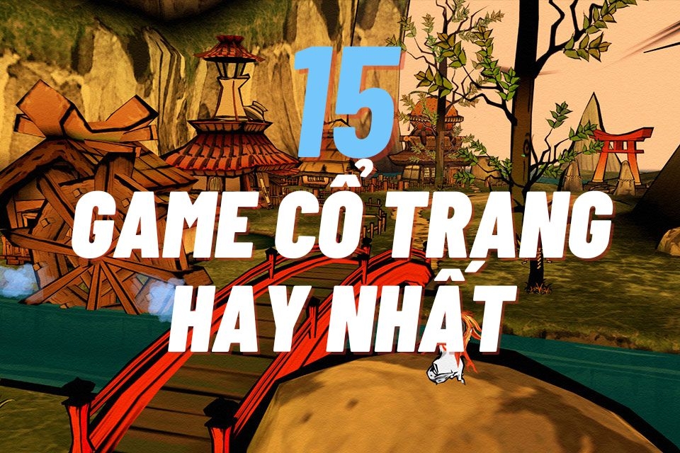15 game cổ trang hay nhất