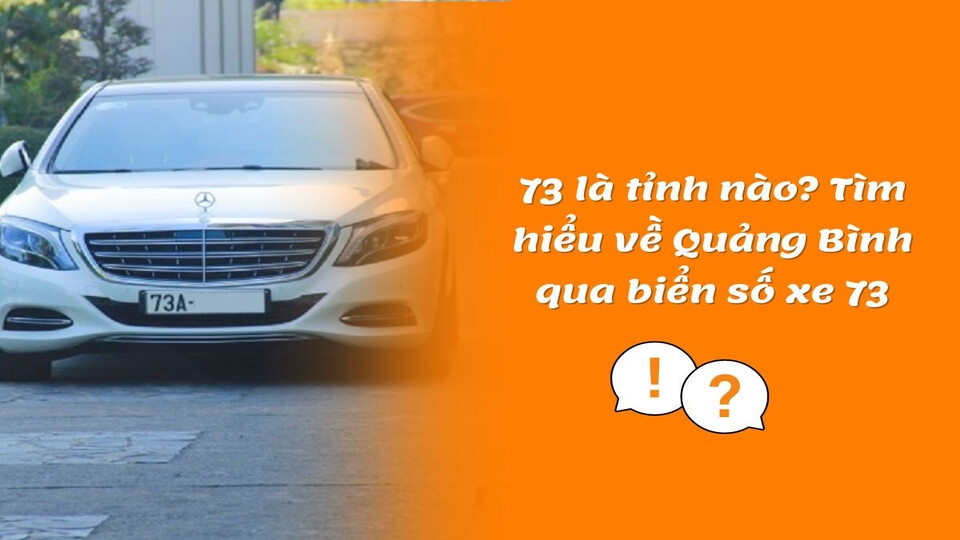 Tìm hiểu biển số xe 73 là tỉnh nào ở Việt Nam