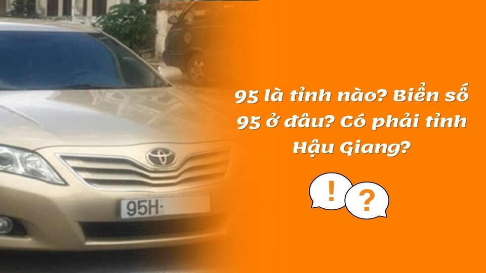 Tìm hiểu biển xe có số hiệu 95 là tỉnh nào?