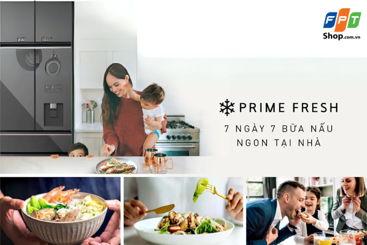 Thực phẩm có thể bảo quản tươi ngon tới 7 ngày trong ngăn Prime Fresh+