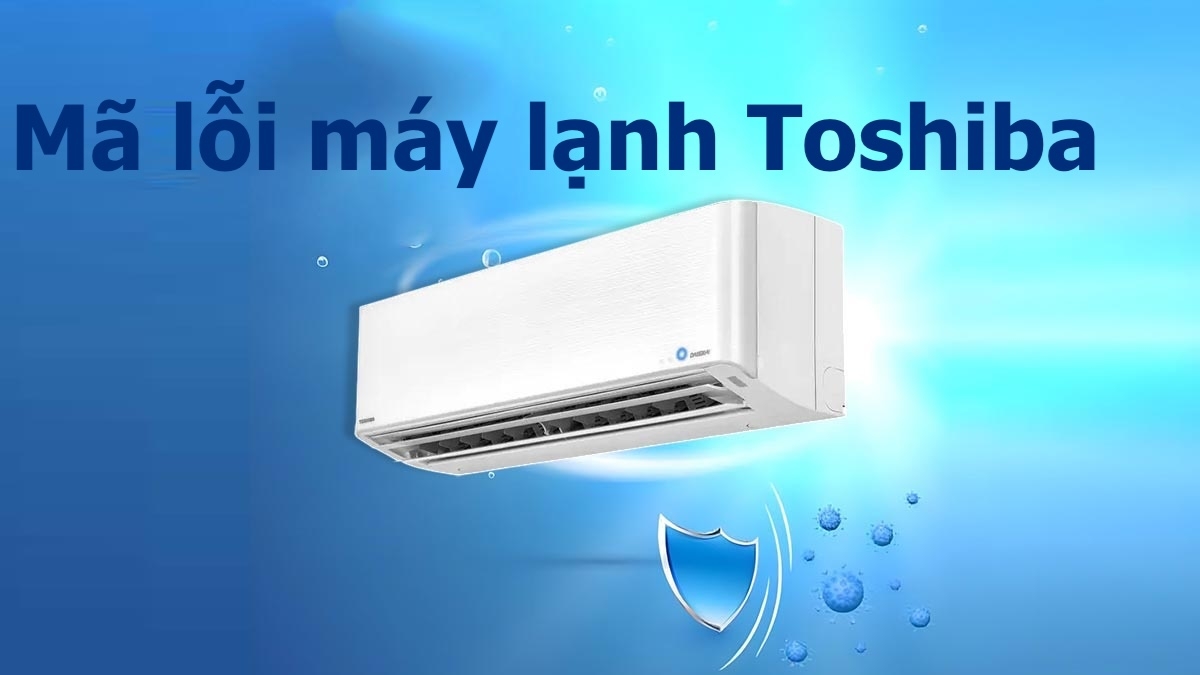mã lỗi máy lạnh Toshiba - hình 1