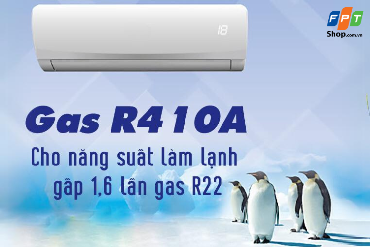 Gas R410A có hiệu quả làm mát tốt hơn gas R22 trước đó
