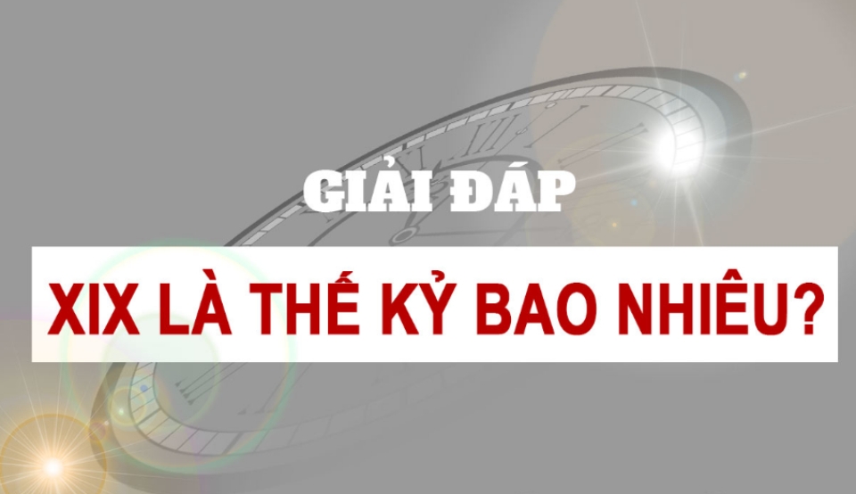 Giải mã - XIX là thế kỷ bao nhiêu?