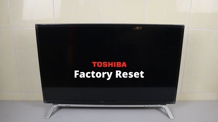 Tại sao cần reset tivi Toshiba