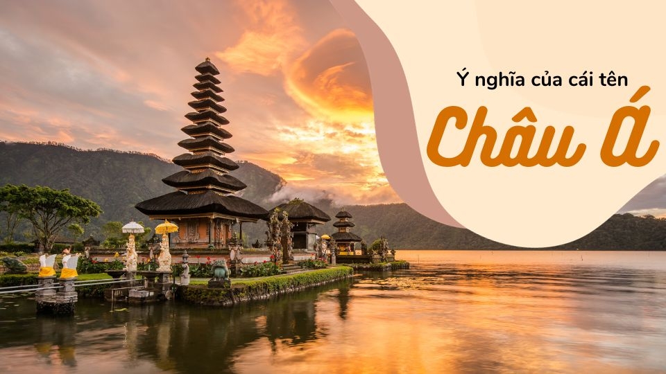Tại sao lại gọi là Châu Á?