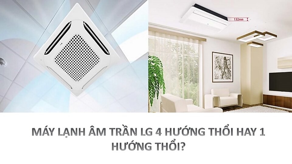 So sánh máy lạnh âm trần 1 hướng thổi và 4 hướng thổi