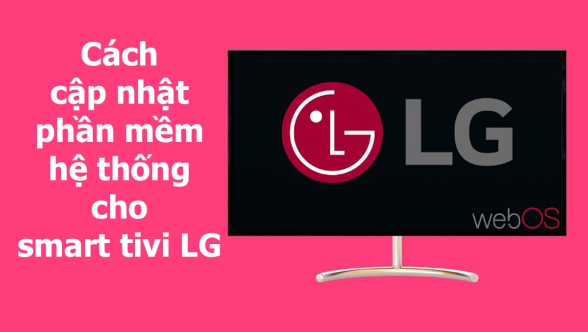 cách cập nhật phần mềm hệ thống cho smart tivi lg - hình 1