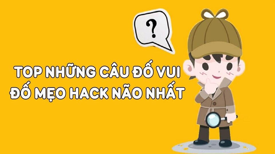 Tổng hợp những câu đố hack não, hay nhất mọi thời đại