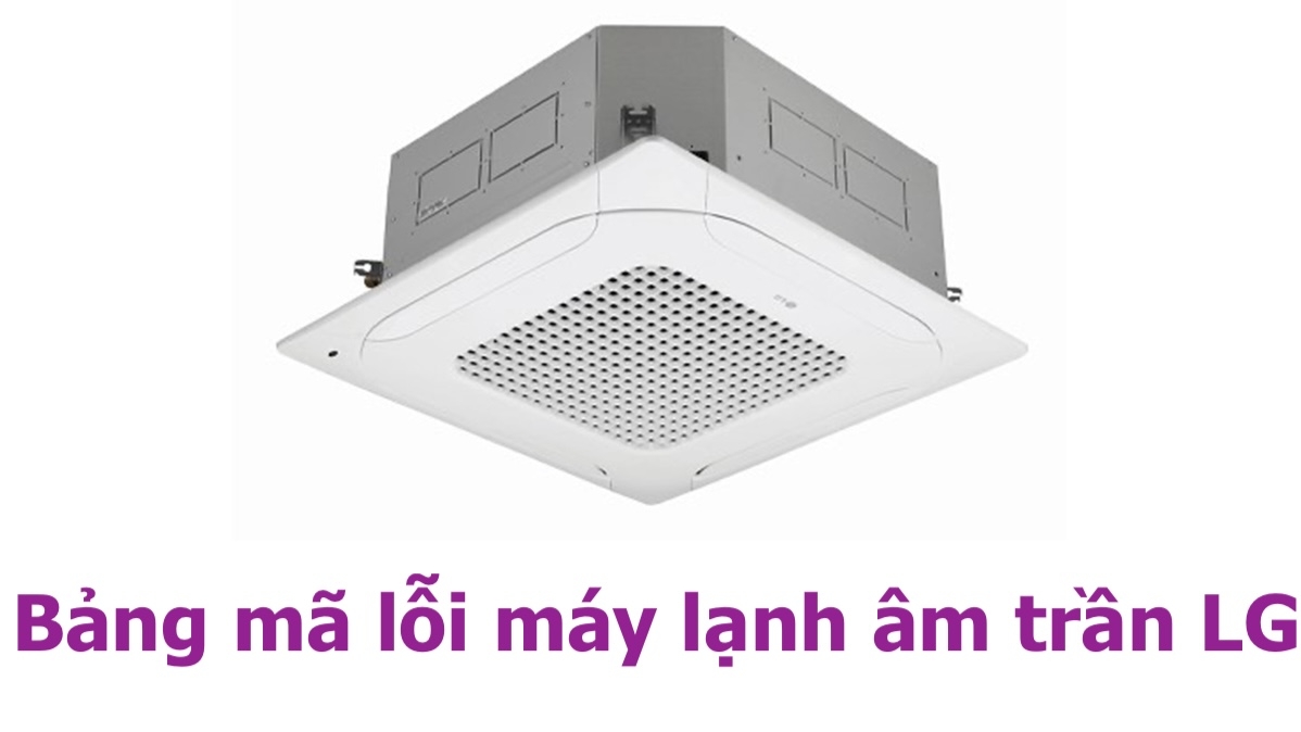 bảng mã lỗi máy lạnh âm trần LG - hình 3