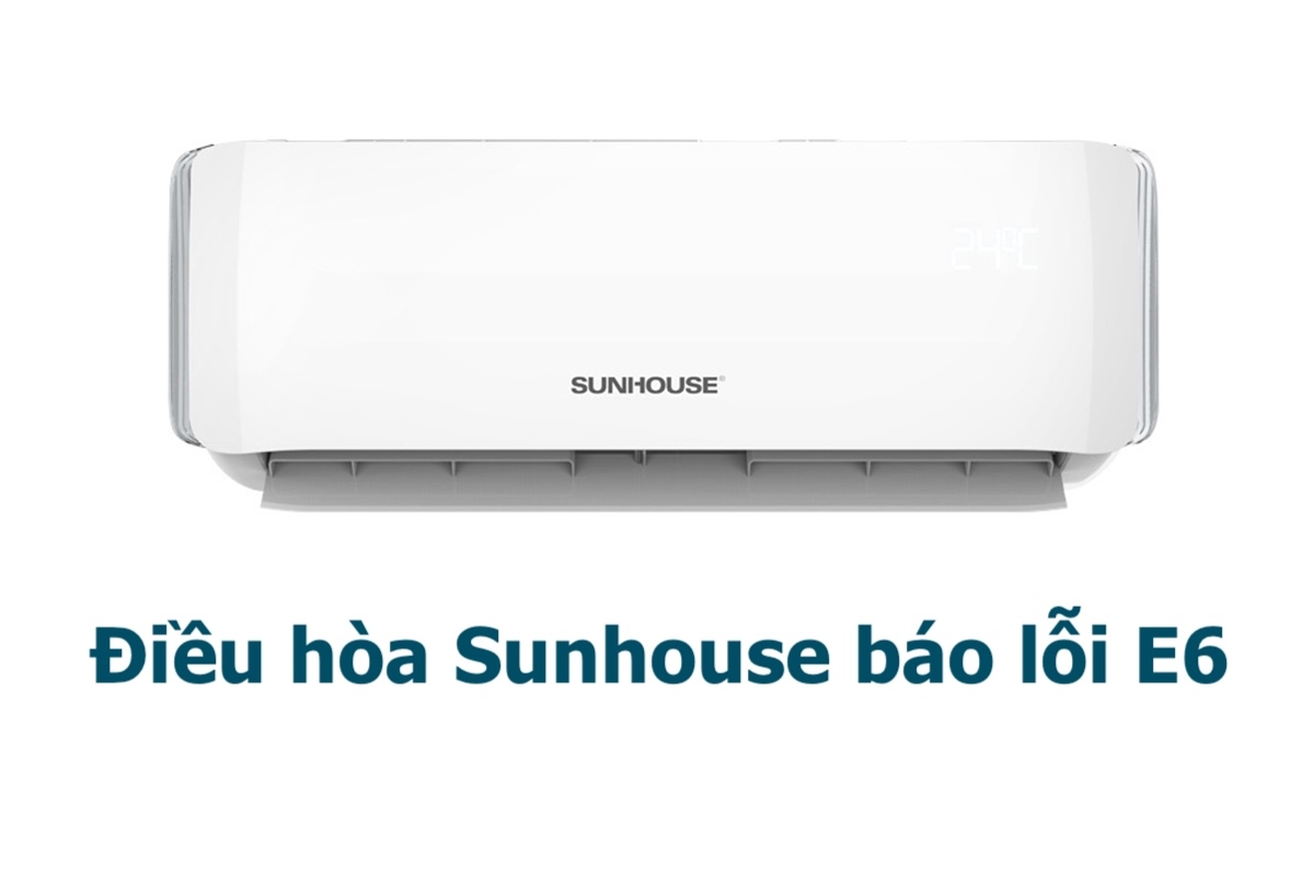 điều hòa Sunhouse báo lỗi E6 - hình 1
