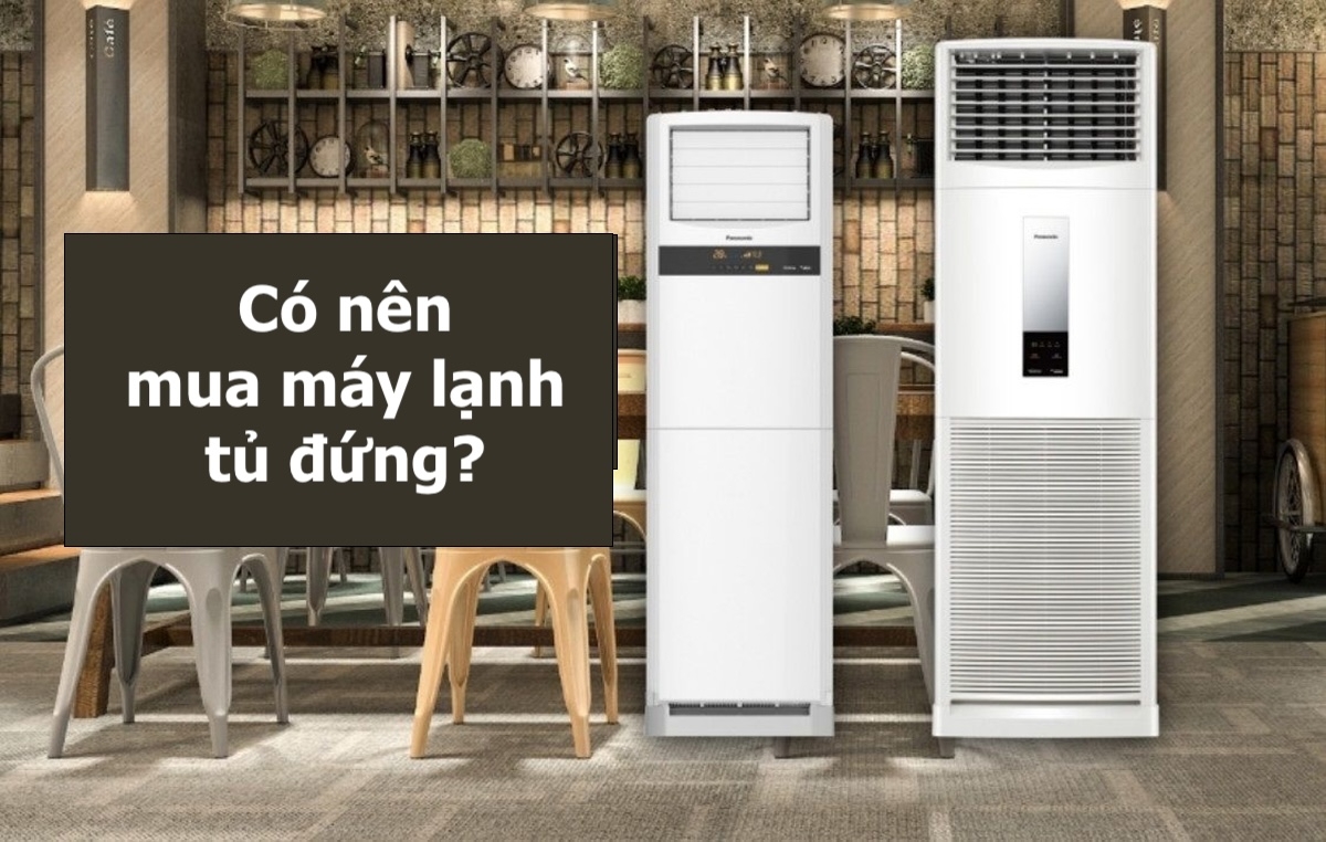 có nên mua máy lạnh tủ đứng - hình 3