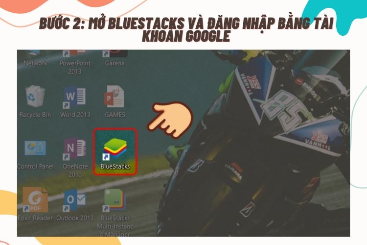 Bước 2. Sau khi tải xong, bạn mở BlueStacks và đăng nhập bằng tài khoản Google