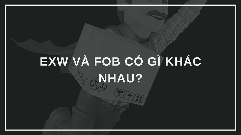 So sánh giữa EXW và FOB