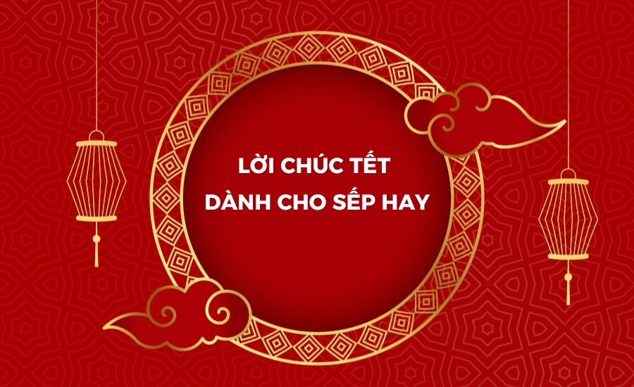 Những câu chúc Tết sếp hay ngắn gọn bằng tiếng Anh
