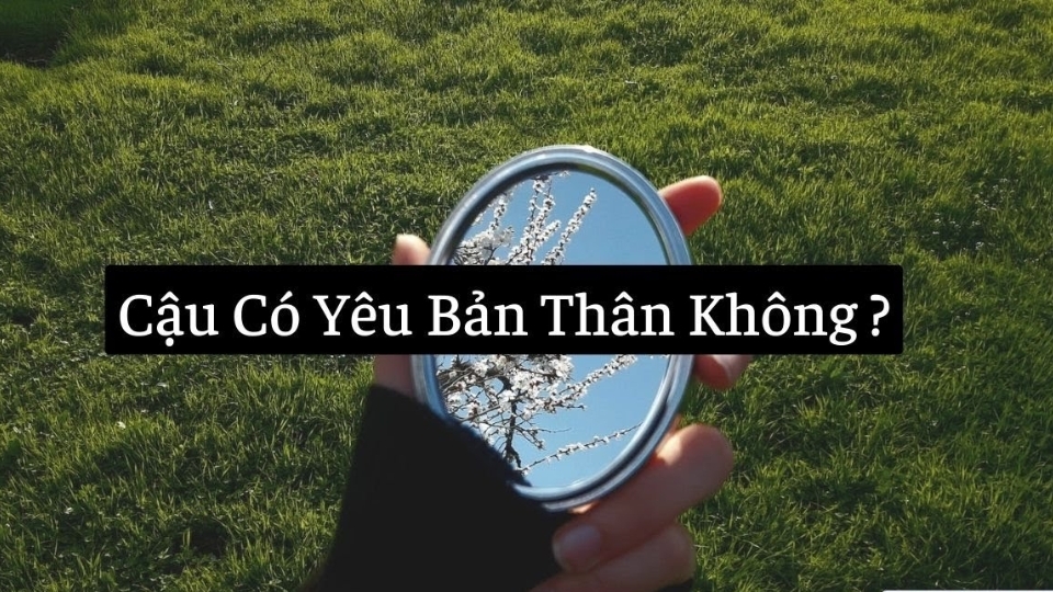 Ngày chúng ta chính thức yêu thương phiên bản thân mật, cả toàn cầu tiếp tục thương cảm chúng ta 