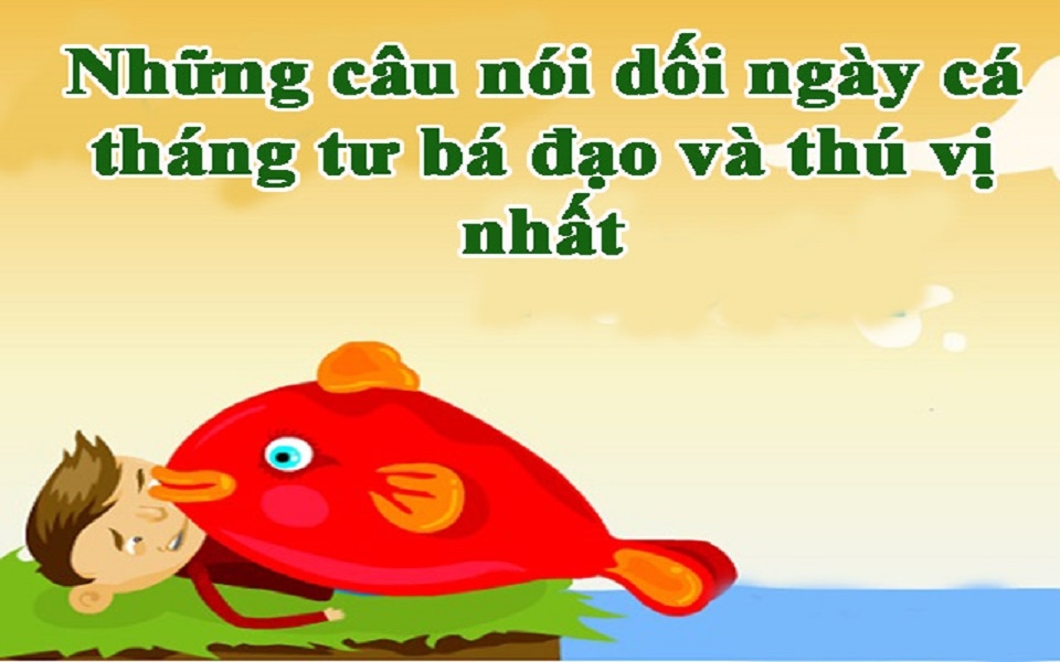 Một số câu nói hài hước trong ngày Cá tháng tư