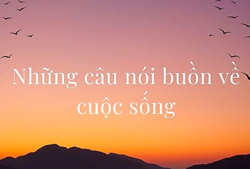 Những câu nói buồn về cuộc sống bằng tiếng Anh