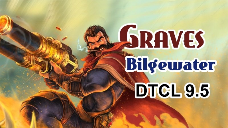 Giới thiệu chi tiết về graves dtcl mùa 9.5