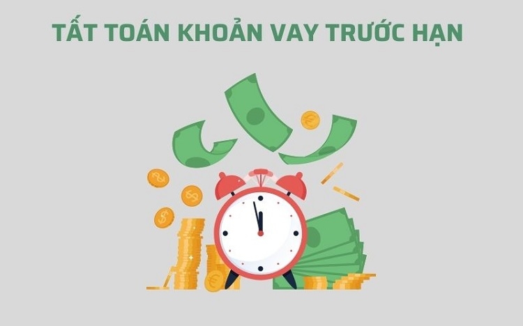 Tất toán khoản vay trước hạn giúp giảm tiền lãi