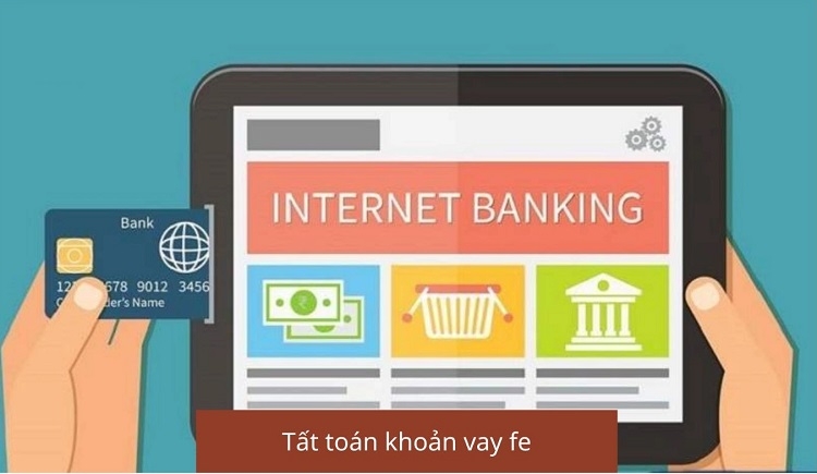 Bạn có thể thực hiện tất toán khoản vay FE qua Internet Banking