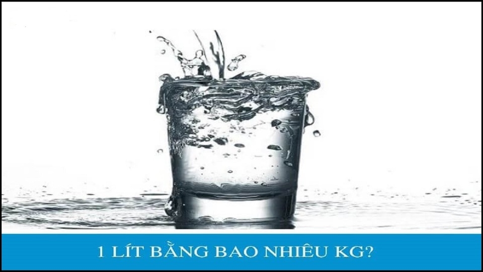 Tìm hiểu về 1 lít bằng bao nhiêu kg