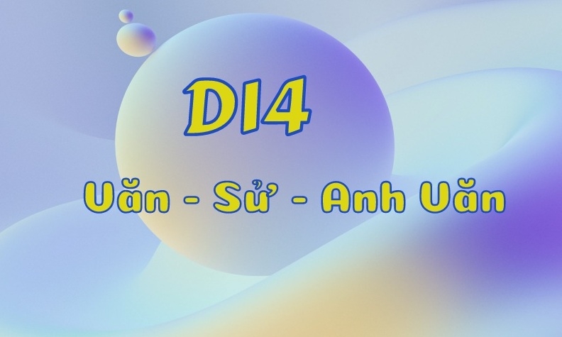 Khối D14 gồm những môn nào? Gồm 3 môn Văn - Sử - Anh