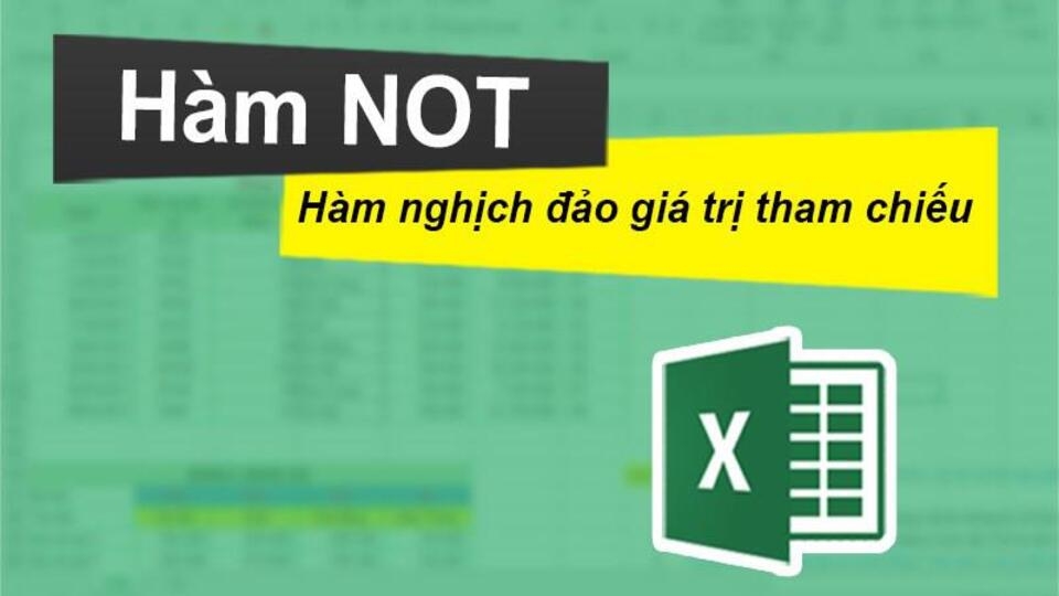 Khái niệm, ứng dụng của hàm NOT trong Excel