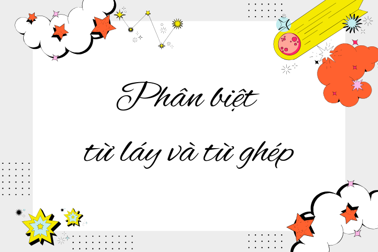 Cách phân biệt từ láy và từ ghép