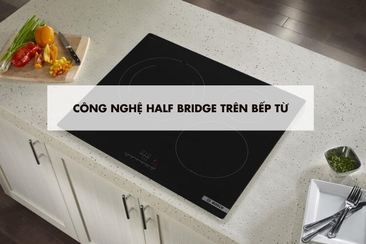 Công nghệ Half Bridge là gì?