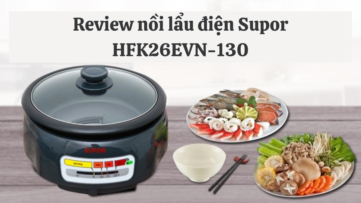 Lẩu điện Supor HFK26EVN-130 dung tích 4 lít