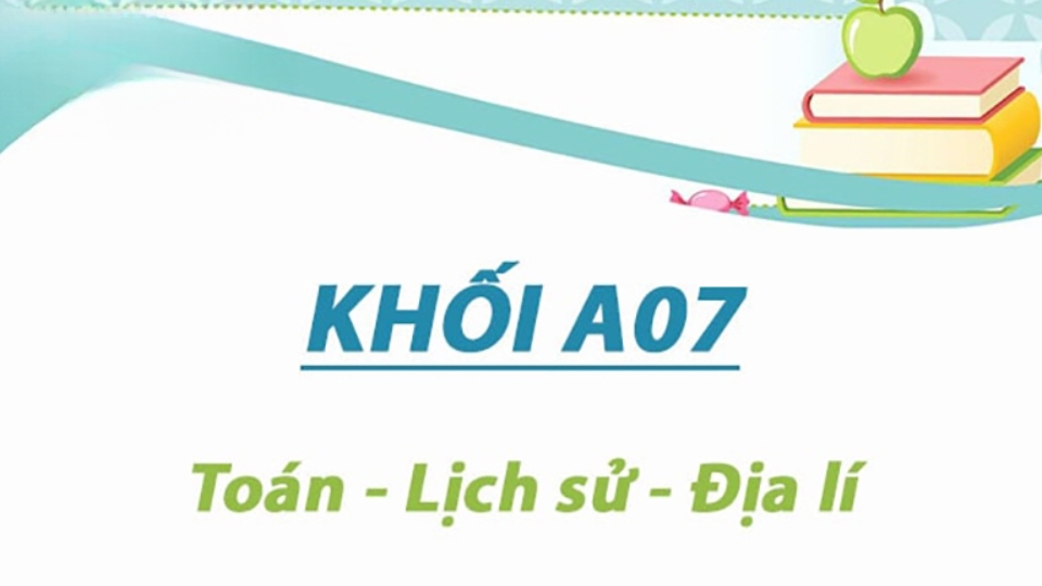 Khối A07 gồm những môn nào?