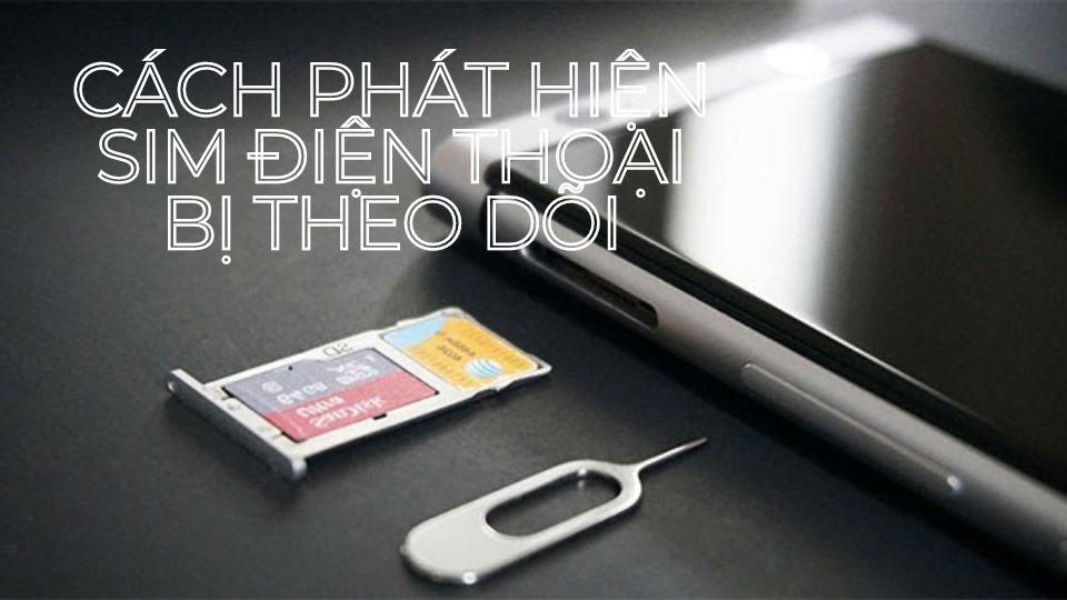 Sim điện thoại di động bị theo dõi là gì?