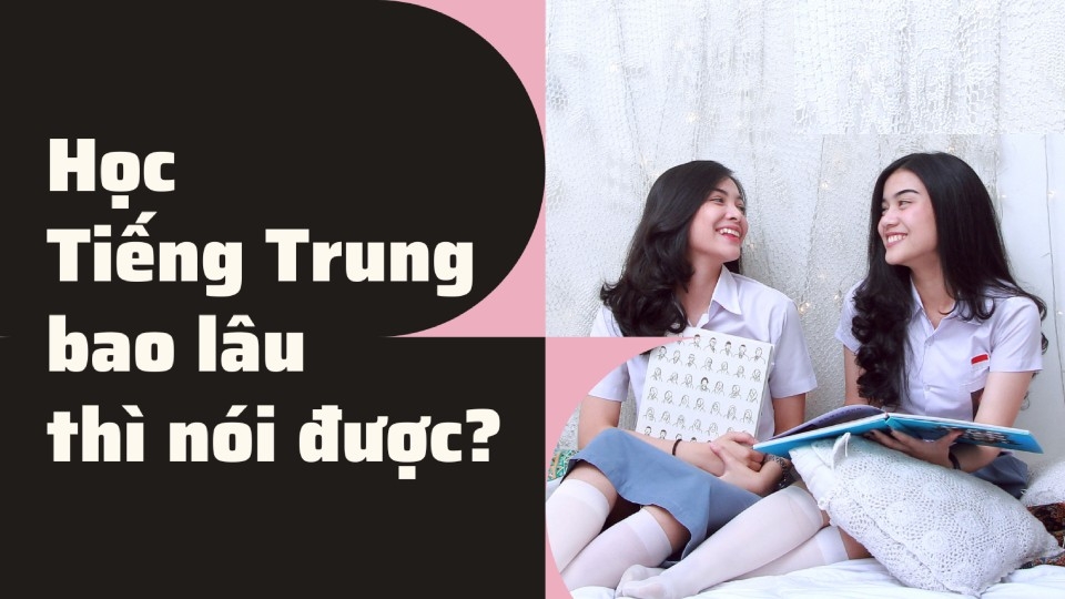 Học tiếng Trung Quốc bao lâu thì nói được?