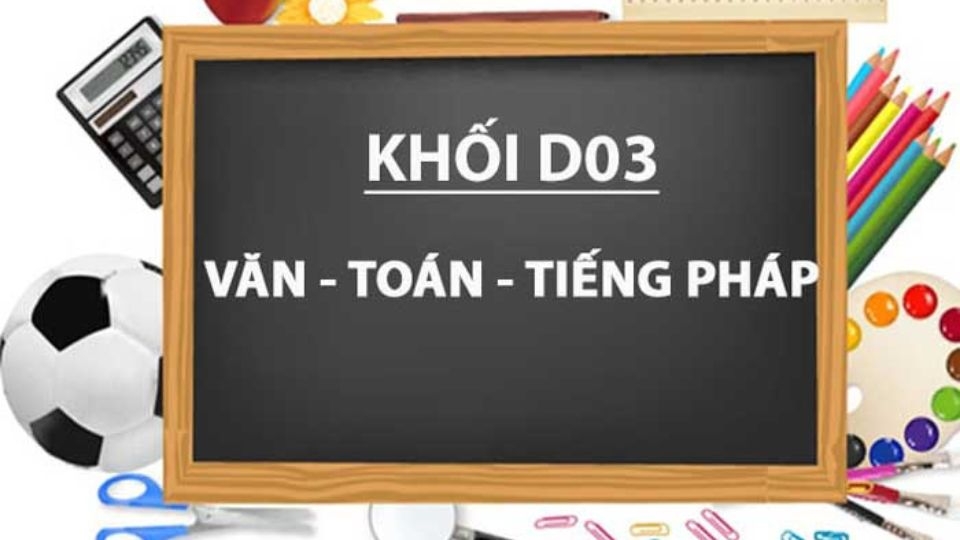 Khối D03 gồm những môn nào?
