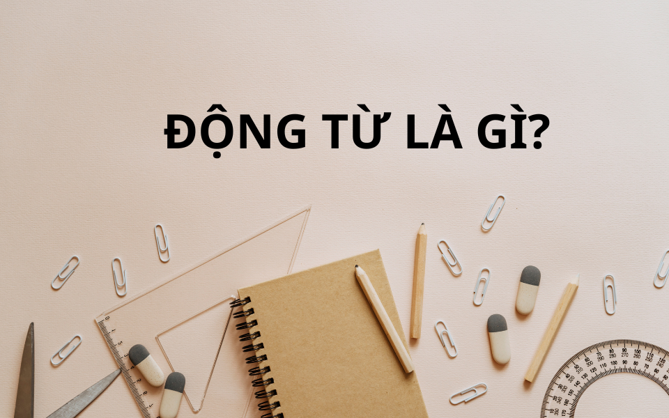 Động từ mô tả hành động, trạng thái hoặc quá trình