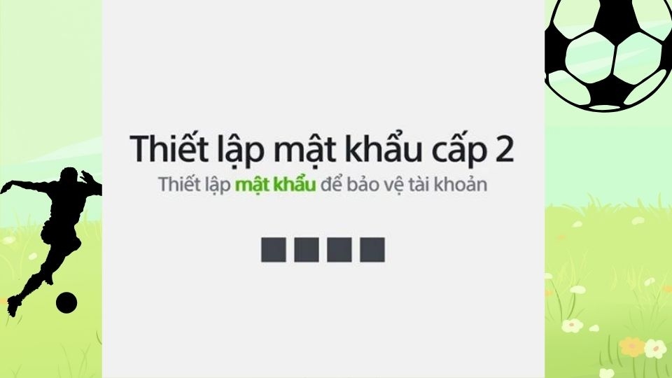 Bạn cần thiết lập mật khẩu cấp 2