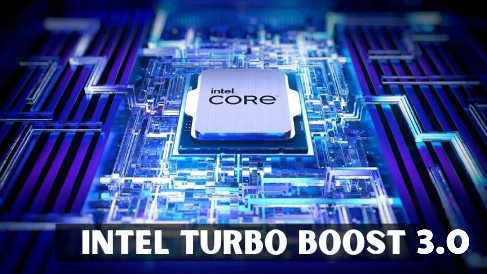 Công Nghệ Intel Turbo Boost Max 3.0