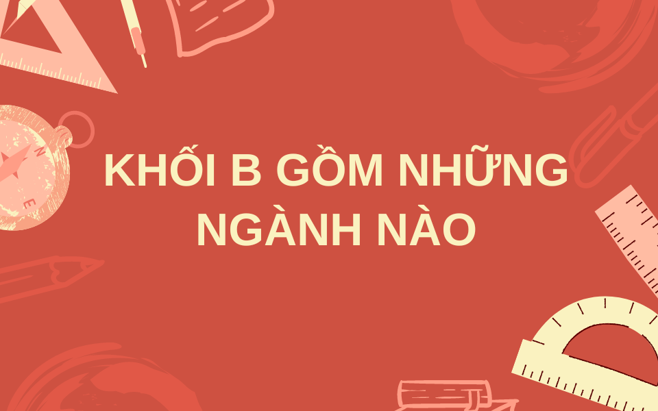 Khối B đa dạng với nhiều ngành học
