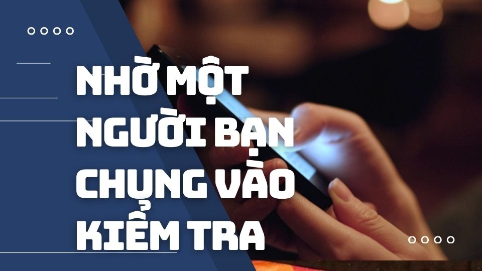 Nhờ một người bạn chung vào kiểm tra