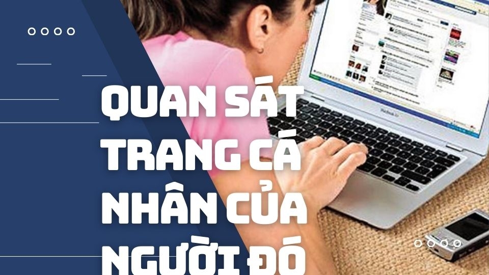 Quan sát, kiểm tra trang cá nhân của người đó