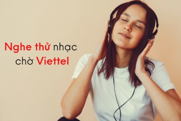 Hướng dẫn cài đặt nhạc chờ Viettel bằng bài hát bạn đã ưng ý sau khi nghe thử