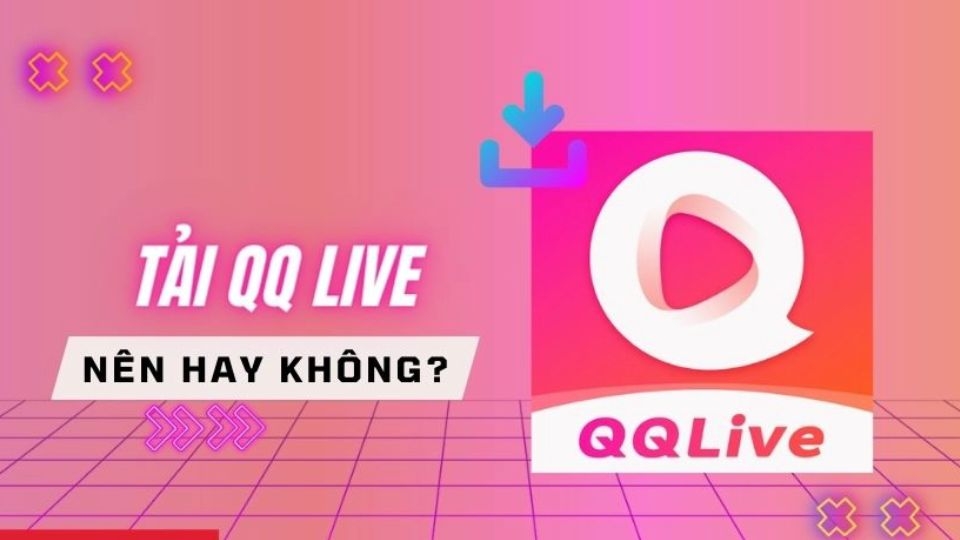 Có nên tải và sử dụng ứng dụng QQ Live không?